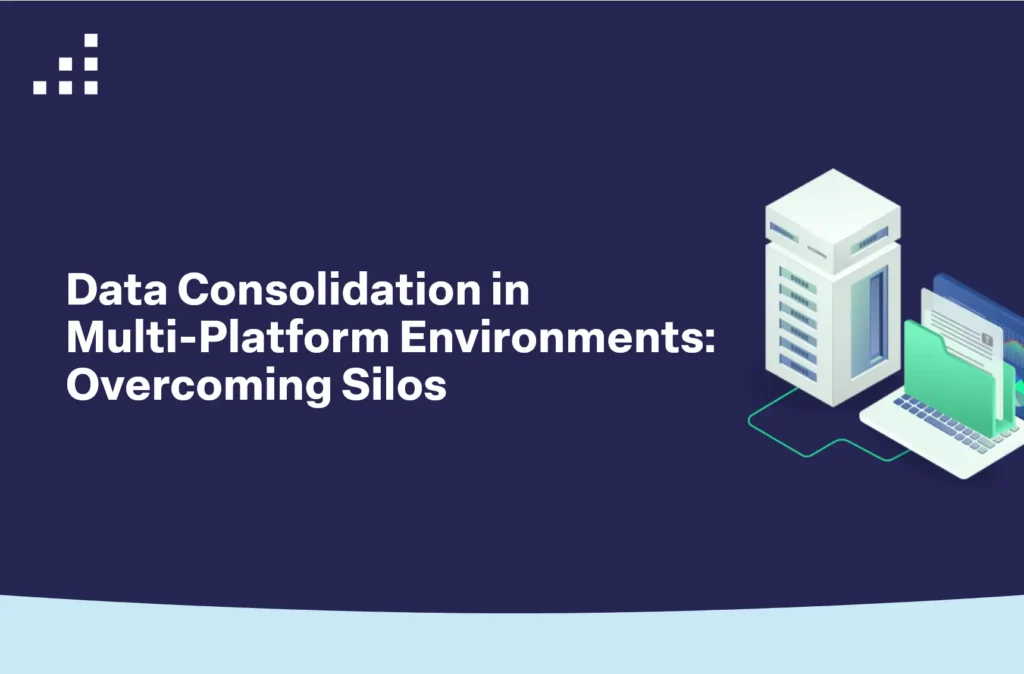 Data Consolidation in Multi-Platform Environments: Overcoming Silos