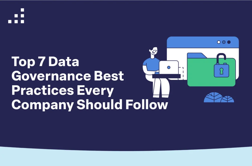 Top 7 Data Governance Best Practices Every Company Should Follow