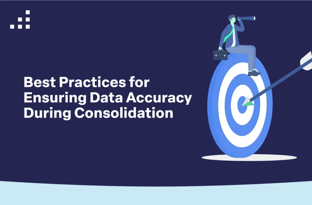 Best Practices for Ensuring Data Accuracy During Consolidation