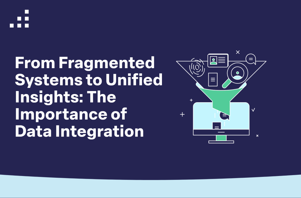 From Fragmented Systems to Unified Insights The Importance of Data Integration